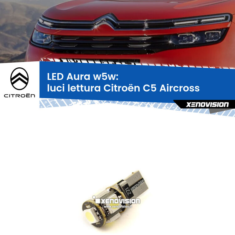 0 Luci Lettura LED per Citroën C5 Aircross 2017 in poi: Aura w5w <strong>LED luci lettura w5w per Citroën C5 Aircross</strong> 2017 in poi. Una lampadina <strong>w5w</strong> canbus luce bianca 6000k modello Aura Xenovision.