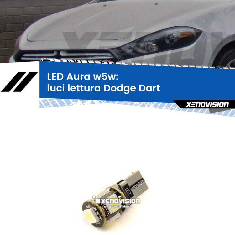 0 Luci Lettura LED per Dodge Dart 2012 in poi: Aura w5w <strong>LED luci lettura w5w per Dodge Dart</strong> 2012 in poi. Una lampadina <strong>w5w</strong> canbus luce bianca 6000k modello Aura Xenovision.