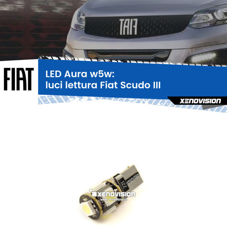 0 Luci Lettura LED per Fiat Scudo III 2022 in poi: Aura w5w <strong>LED luci lettura w5w per Fiat Scudo</strong> III 2022 in poi. Una lampadina <strong>w5w</strong> canbus luce bianca 6000k modello Aura Xenovision.
