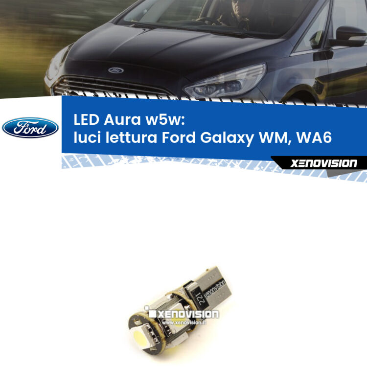 0 Luci Lettura LED per Ford Galaxy WM, WA6 2006 - 2015: Aura w5w <strong>LED luci lettura w5w per Ford Galaxy</strong> WM, WA6 2006 - 2015. Una lampadina <strong>w5w</strong> canbus luce bianca 6000k modello Aura Xenovision.