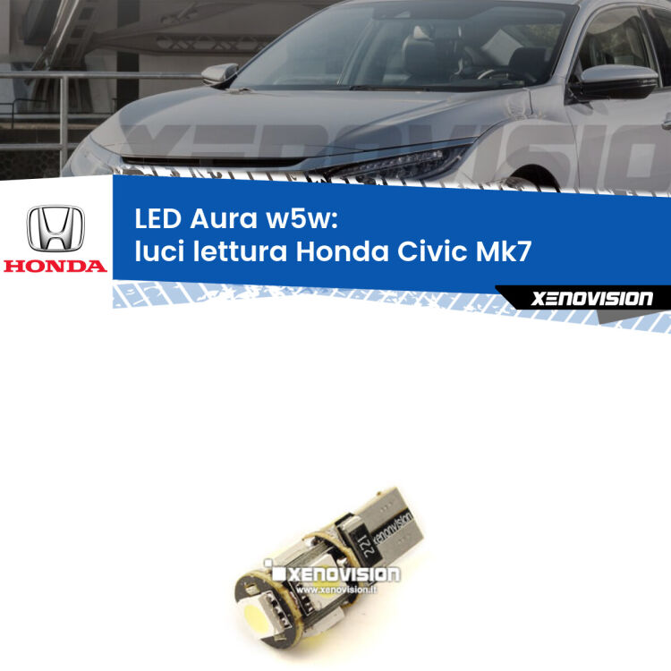 0 Luci Lettura LED per Honda Civic Mk7 con tettuccio: Aura w5w <strong>LED luci lettura w5w per Honda Civic</strong> Mk7 con tettuccio. Una lampadina <strong>w5w</strong> canbus luce bianca 6000k modello Aura Xenovision.