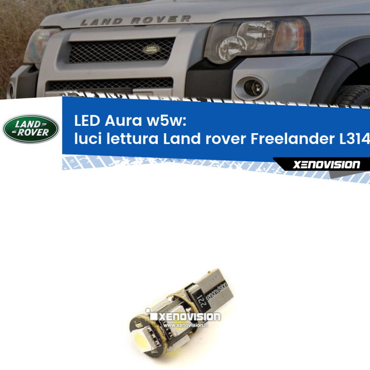 0 Luci Lettura LED per Land rover Freelander L314 1998 - 2006: Aura w5w <strong>LED luci lettura w5w per Land rover Freelander</strong> L314 1998 - 2006. Una lampadina <strong>w5w</strong> canbus luce bianca 6000k modello Aura Xenovision.