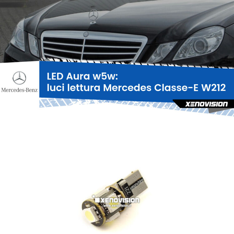 0 Luci Lettura LED per Mercedes Classe-E W212 2009 - 2016: Aura w5w <strong>LED luci lettura w5w per Mercedes Classe-E</strong> W212 2009 - 2016. Una lampadina <strong>w5w</strong> canbus luce bianca 6000k modello Aura Xenovision.