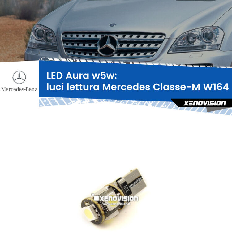 0 Luci Lettura LED per Mercedes Classe-M W164 2005 - 2011: Aura w5w <strong>LED luci lettura w5w per Mercedes Classe-M</strong> W164 2005 - 2011. Una lampadina <strong>w5w</strong> canbus luce bianca 6000k modello Aura Xenovision.