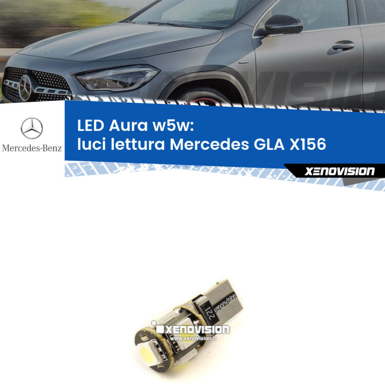 0 Luci Lettura LED per Mercedes GLA X156 posteriori: Aura w5w <strong>LED luci lettura w5w per Mercedes GLA</strong> X156 posteriori. Una lampadina <strong>w5w</strong> canbus luce bianca 6000k modello Aura Xenovision.