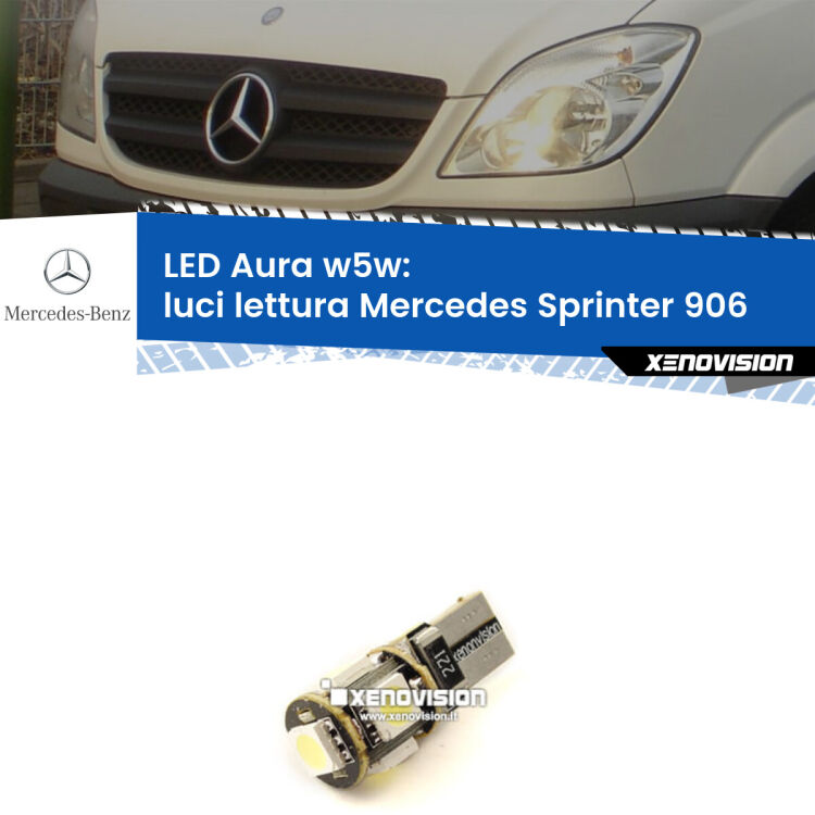 0 Luci Lettura LED per Mercedes Sprinter 906 2006 - 2018: Aura w5w <strong>LED luci lettura w5w per Mercedes Sprinter</strong> 906 2006 - 2018. Una lampadina <strong>w5w</strong> canbus luce bianca 6000k modello Aura Xenovision.