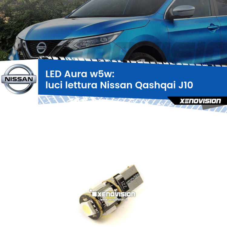 0 Luci Lettura LED per Nissan Qashqai J10 2007 - 2013: Aura w5w <strong>LED luci lettura w5w per Nissan Qashqai</strong> J10 2007 - 2013. Una lampadina <strong>w5w</strong> canbus luce bianca 6000k modello Aura Xenovision.