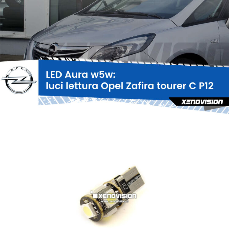 0 Luci Lettura LED per Opel Zafira C Tourer  2011 - 2019: Aura w5w <strong>LED luci lettura w5w per Opel Zafira C Tourer</strong>  2011 - 2019. Una lampadina <strong>w5w</strong> canbus luce bianca 6000k modello Aura Xenovision.