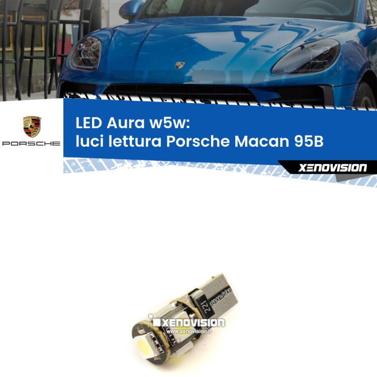 0 Luci Lettura LED per Porsche Macan 95B posteriori: Aura w5w <strong>LED luci lettura w5w per Porsche Macan</strong> 95B posteriori. Una lampadina <strong>w5w</strong> canbus luce bianca 6000k modello Aura Xenovision.