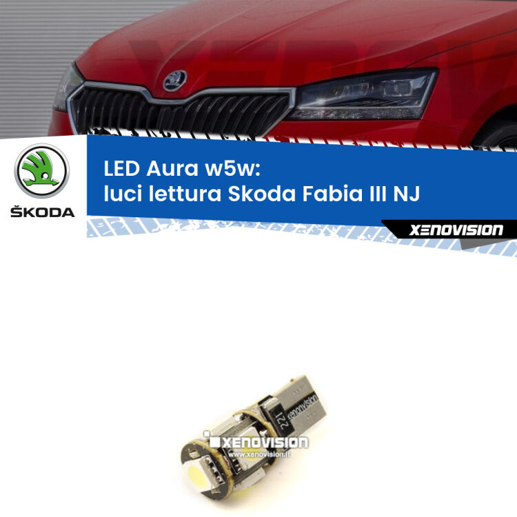 0 Luci Lettura LED per Skoda Fabia III NJ 2014 in poi: Aura w5w <strong>LED luci lettura w5w per Skoda Fabia III</strong> NJ 2014 in poi. Una lampadina <strong>w5w</strong> canbus luce bianca 6000k modello Aura Xenovision.