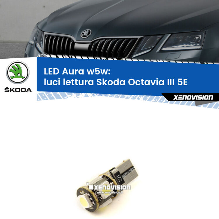 0 Luci Lettura LED per Skoda Octavia III 5E anteriori: Aura w5w <strong>LED luci lettura w5w per Skoda Octavia III</strong> 5E anteriori. Una lampadina <strong>w5w</strong> canbus luce bianca 6000k modello Aura Xenovision.