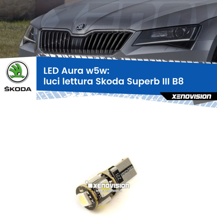 0 Luci Lettura LED per Skoda Superb III B8 2015 in poi: Aura w5w <strong>LED luci lettura w5w per Skoda Superb III</strong> B8 2015 in poi. Una lampadina <strong>w5w</strong> canbus luce bianca 6000k modello Aura Xenovision.