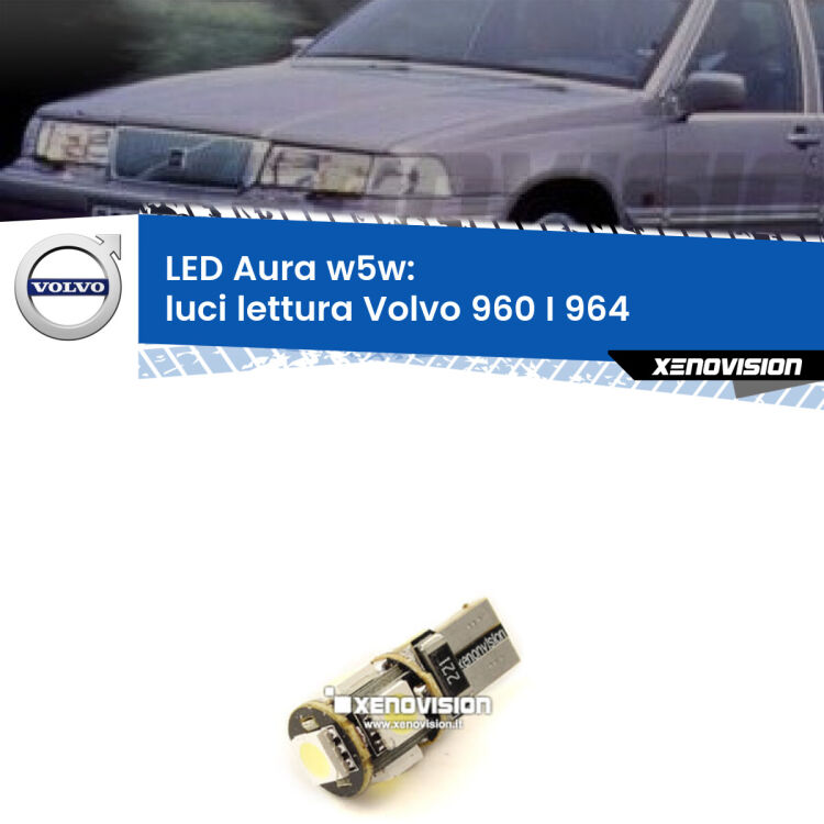 0 Luci Lettura LED per Volvo 960 I 964 1990 - 1994: Aura w5w <strong>LED luci lettura w5w per Volvo 960 I</strong> 964 1990 - 1994. Una lampadina <strong>w5w</strong> canbus luce bianca 6000k modello Aura Xenovision.