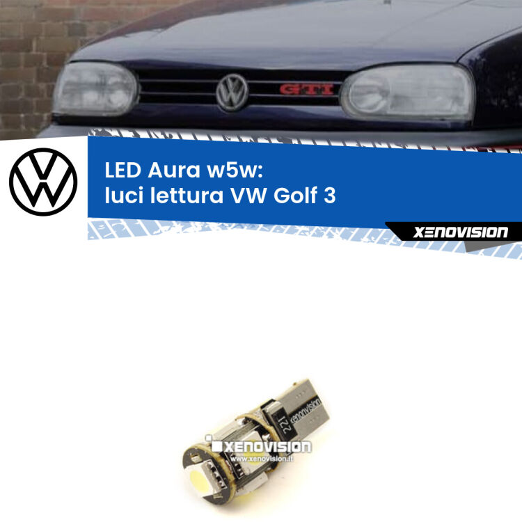 0 Luci Lettura LED per VW Golf 3  1991 - 1997: Aura w5w <strong>LED luci lettura w5w per VW Golf 3</strong>  1991 - 1997. Una lampadina <strong>w5w</strong> canbus luce bianca 6000k modello Aura Xenovision.