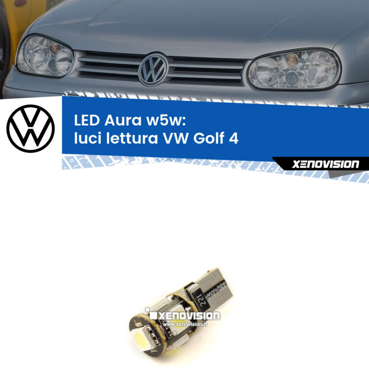 0 Luci Lettura LED per VW Golf 4 1997 - 2005: Aura w5w <strong>LED luci lettura w5w per VW Golf 4</strong> 1997 - 2005. Una lampadina <strong>w5w</strong> canbus luce bianca 6000k modello Aura Xenovision.