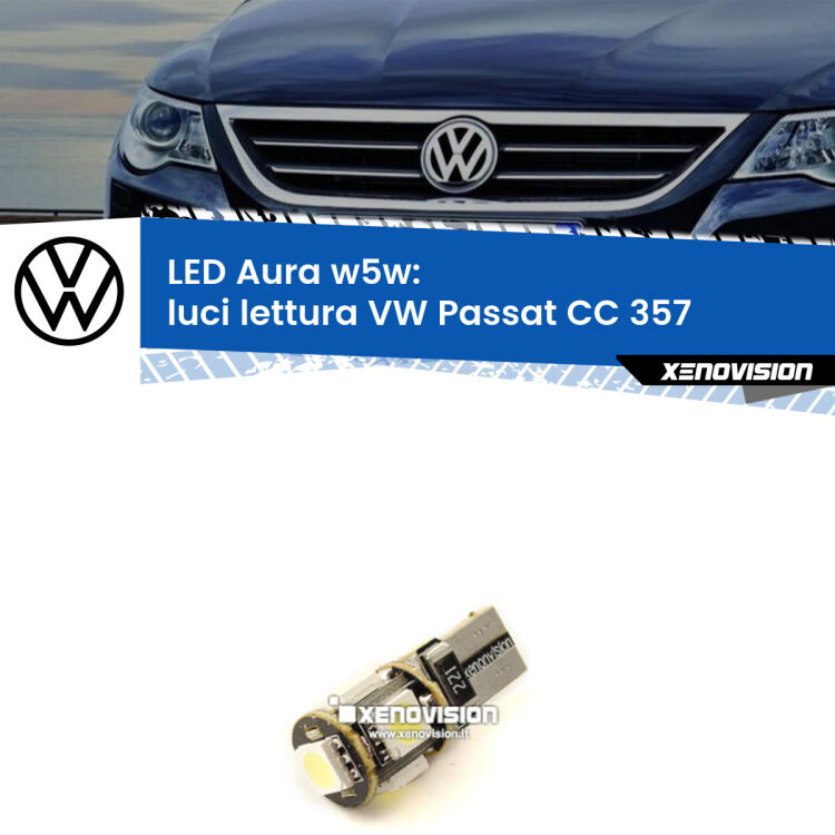 0 Luci Lettura LED per VW Passat CC 357 2008 - 2012: Aura w5w <strong>LED luci lettura w5w per VW Passat CC</strong> 357 2008 - 2012. Una lampadina <strong>w5w</strong> canbus luce bianca 6000k modello Aura Xenovision.