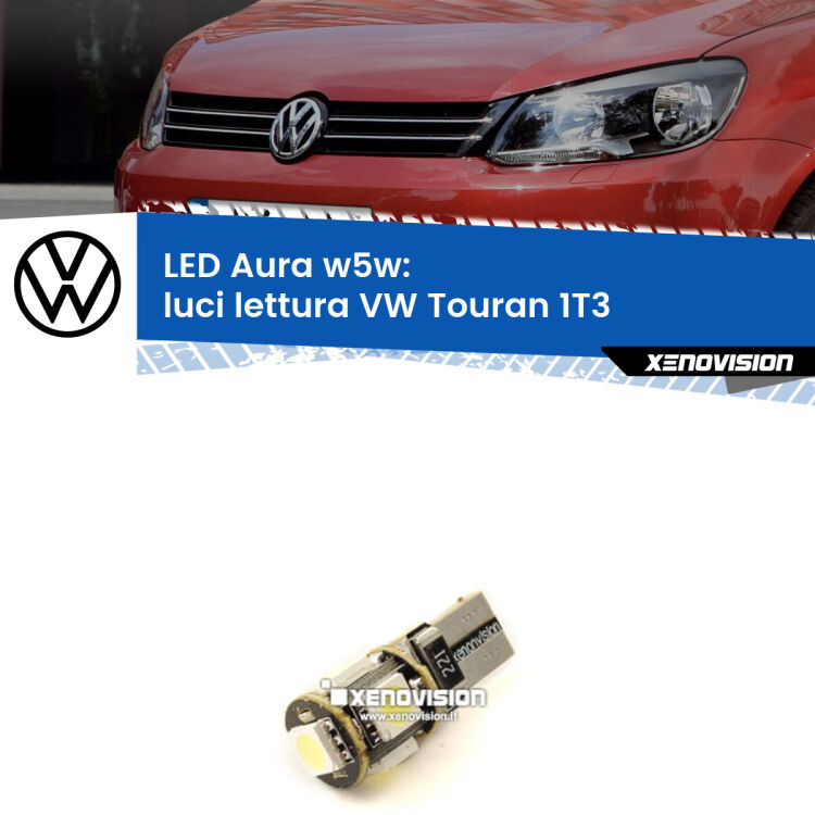 0 Luci Lettura LED per VW Touran 1T3 2010 - 2015: Aura w5w <strong>LED luci lettura w5w per VW Touran</strong> 1T3 2010 - 2015. Una lampadina <strong>w5w</strong> canbus luce bianca 6000k modello Aura Xenovision.