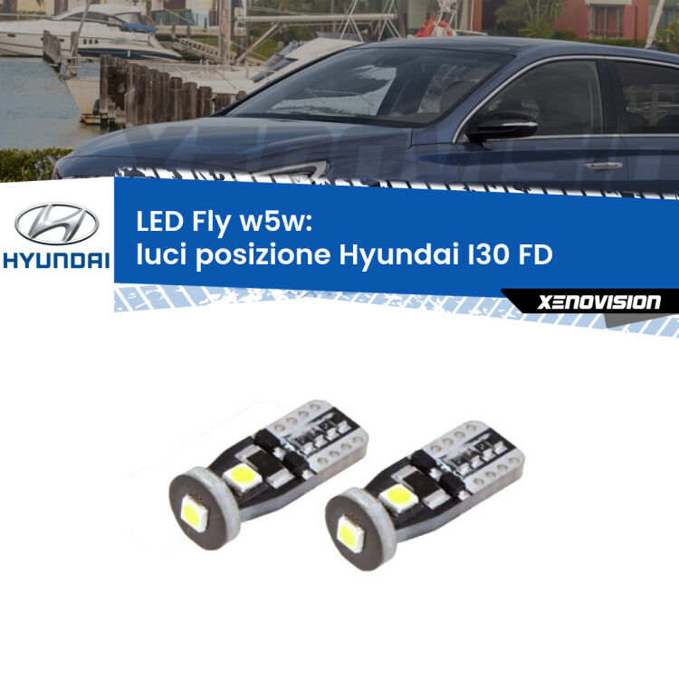 0 Luci posizione LED Hyundai I30 FD 2007-2011: W5W Fly <strong>luci posizione LED per Hyundai I30</strong> FD 2007-2011. Coppia lampadine <strong>w5w</strong> Canbus compatte modello Fly Xenovision.