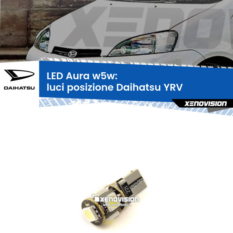 0 Luci posizione LED per Daihatsu YRV 2000-2005: Aura w5w <strong>LED luci posizione w5w per Daihatsu YRV</strong> 2000-2005. Una lampadina <strong>w5w</strong> canbus luce bianca 6000k modello Aura Xenovision.