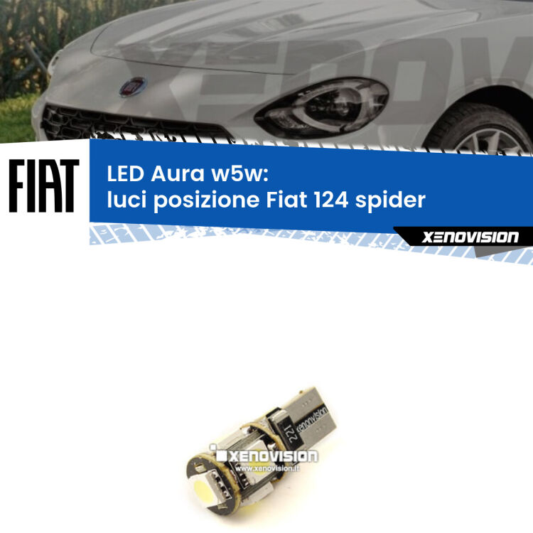 0 Luci posizione LED per Fiat 124 spider 2016in poi: Aura w5w <strong>LED luci posizione w5w per Fiat 124 spider</strong> 2016in poi. Una lampadina <strong>w5w</strong> canbus luce bianca 6000k modello Aura Xenovision.