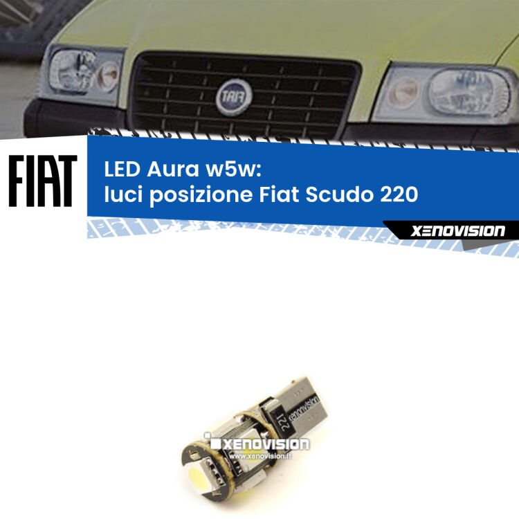 0 Luci posizione LED per Fiat Scudo 220 1996-2006: Aura w5w <strong>LED luci posizione w5w per Fiat Scudo</strong> 220 1996-2006. Una lampadina <strong>w5w</strong> canbus luce bianca 6000k modello Aura Xenovision.