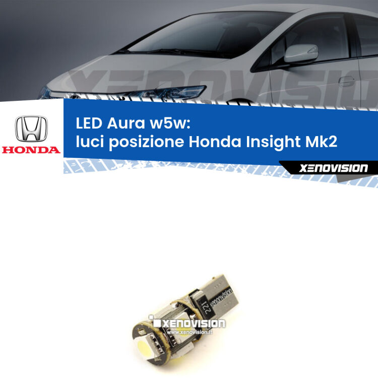 0 Luci posizione LED per Honda Insight Mk2 2009-2017: Aura w5w <strong>LED luci posizione w5w per Honda Insight</strong> Mk2 2009-2017. Una lampadina <strong>w5w</strong> canbus luce bianca 6000k modello Aura Xenovision.