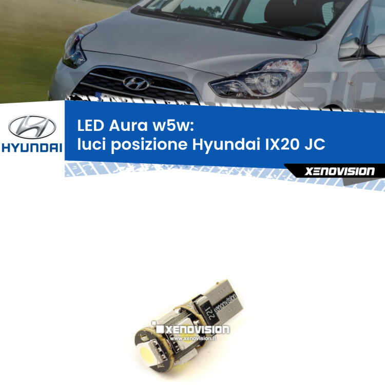 0 Luci posizione LED per Hyundai IX20 JC 2010in poi: Aura w5w <strong>LED luci posizione w5w per Hyundai IX20</strong> JC 2010in poi. Una lampadina <strong>w5w</strong> canbus luce bianca 6000k modello Aura Xenovision.