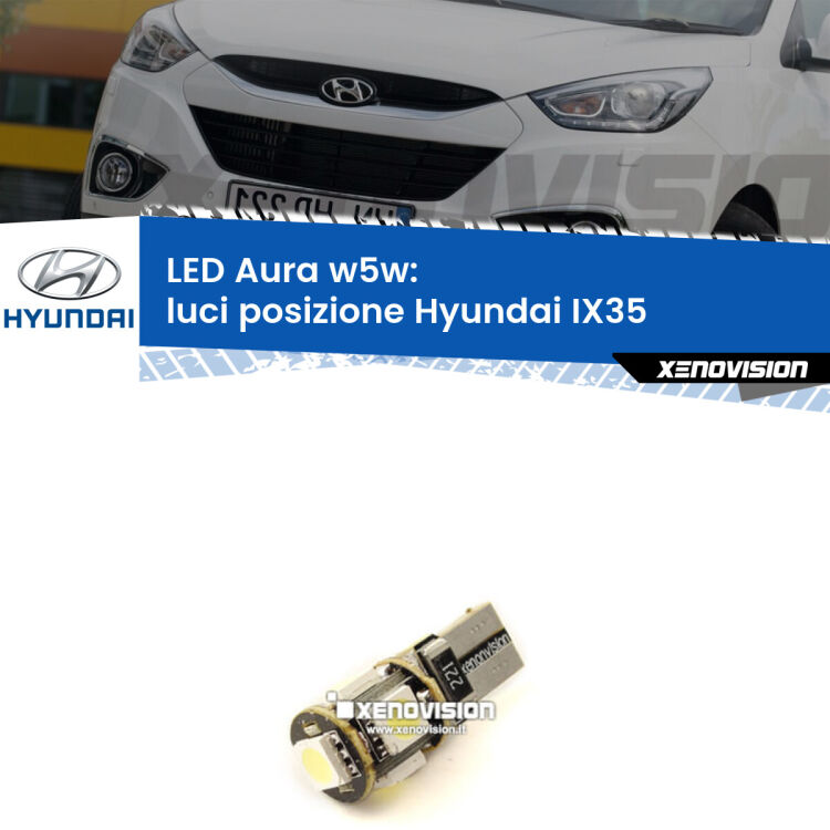 0 Luci posizione LED per Hyundai IX35 2009-2013: Aura w5w <strong>LED luci posizione w5w per Hyundai IX35</strong> 2009-2013. Una lampadina <strong>w5w</strong> canbus luce bianca 6000k modello Aura Xenovision.