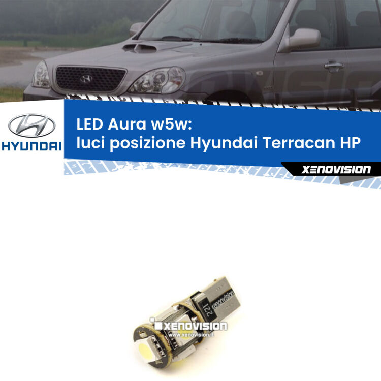 0 Luci posizione LED per Hyundai Terracan HP 2001-2006: Aura w5w <strong>LED luci posizione w5w per Hyundai Terracan</strong> HP 2001-2006. Una lampadina <strong>w5w</strong> canbus luce bianca 6000k modello Aura Xenovision.