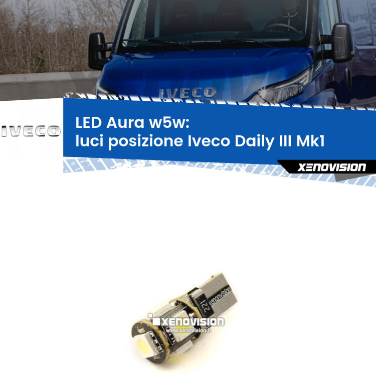 0 Luci posizione LED per Iveco Daily III Mk1 2014-2016: Aura w5w <strong>LED luci posizione w5w per Iveco Daily III</strong> Mk1 2014-2016. Una lampadina <strong>w5w</strong> canbus luce bianca 6000k modello Aura Xenovision.