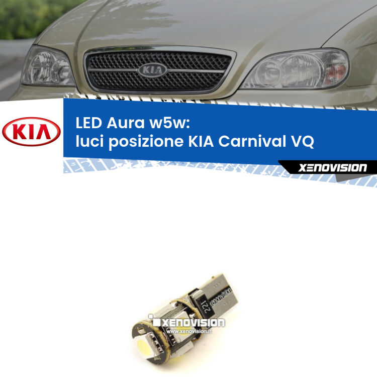 0 Luci posizione LED per KIA Carnival VQ 2005-2013: Aura w5w <strong>LED luci posizione w5w per KIA Carnival</strong> VQ 2005-2013. Una lampadina <strong>w5w</strong> canbus luce bianca 6000k modello Aura Xenovision.