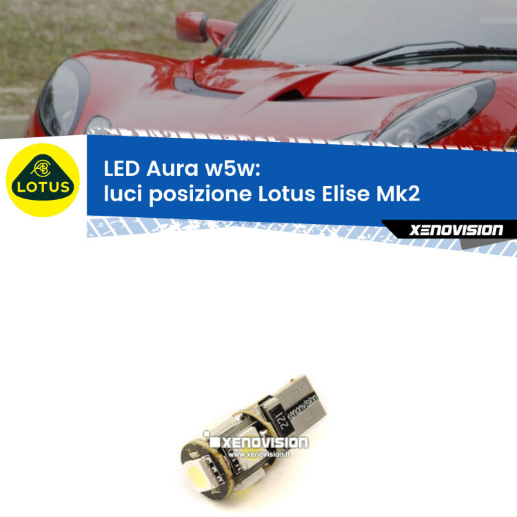 0 Luci posizione LED per Lotus Elise Mk2 2000-2009: Aura w5w <strong>LED luci posizione w5w per Lotus Elise</strong> Mk2 2000-2009. Una lampadina <strong>w5w</strong> canbus luce bianca 6000k modello Aura Xenovision.