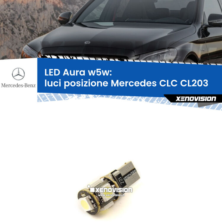 0 Luci posizione LED per Mercedes CLC CL203 2008-2011: Aura w5w <strong>LED luci posizione w5w per Mercedes CLC</strong> CL203 2008-2011. Una lampadina <strong>w5w</strong> canbus luce bianca 6000k modello Aura Xenovision.