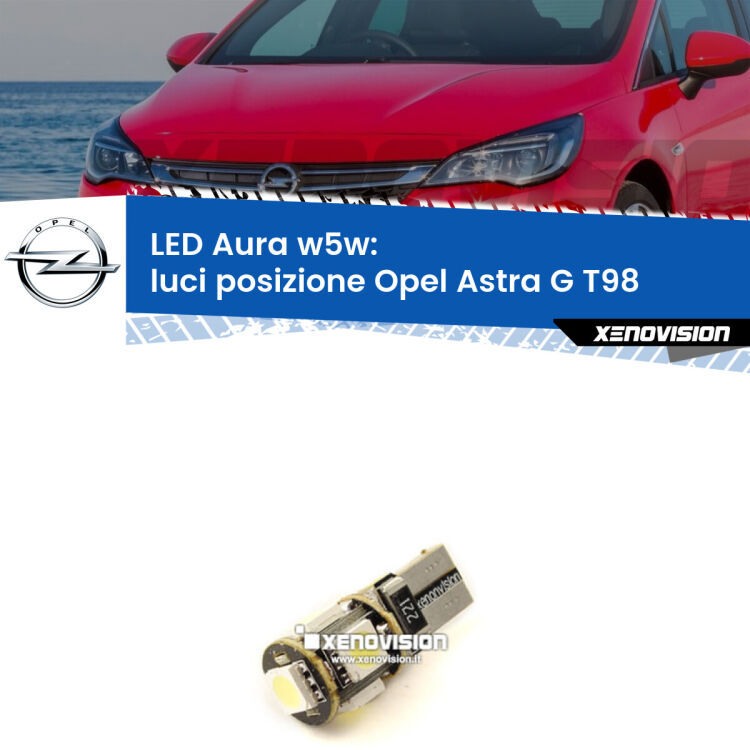 0 Luci posizione LED per Opel Astra G T98 2001-2005: Aura w5w <strong>LED luci posizione w5w per Opel Astra G</strong> T98 2001-2005. Una lampadina <strong>w5w</strong> canbus luce bianca 6000k modello Aura Xenovision.