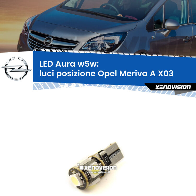 0 Luci posizione LED per Opel Meriva A X03 2003-2010: Aura w5w <strong>LED luci posizione w5w per Opel Meriva A</strong> X03 2003-2010. Una lampadina <strong>w5w</strong> canbus luce bianca 6000k modello Aura Xenovision.