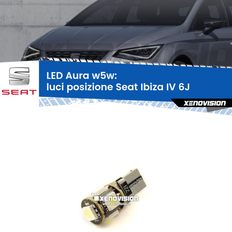 0 Luci posizione LED per Seat Ibiza IV 6J 2008-2015: Aura w5w <strong>LED luci posizione w5w per Seat Ibiza IV</strong> 6J 2008-2015. Una lampadina <strong>w5w</strong> canbus luce bianca 6000k modello Aura Xenovision.
