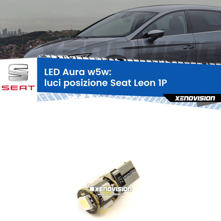 0 Luci posizione LED per Seat Leon 1P 2005-2012: Aura w5w <strong>LED luci posizione w5w per Seat Leon</strong> 1P 2005-2012. Una lampadina <strong>w5w</strong> canbus luce bianca 6000k modello Aura Xenovision.