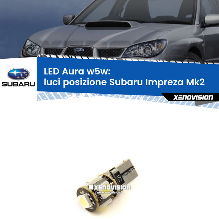 0 Luci posizione LED per Subaru Impreza Mk2 2000-2006: Aura w5w <strong>LED luci posizione w5w per Subaru Impreza</strong> Mk2 2000-2006. Una lampadina <strong>w5w</strong> canbus luce bianca 6000k modello Aura Xenovision.