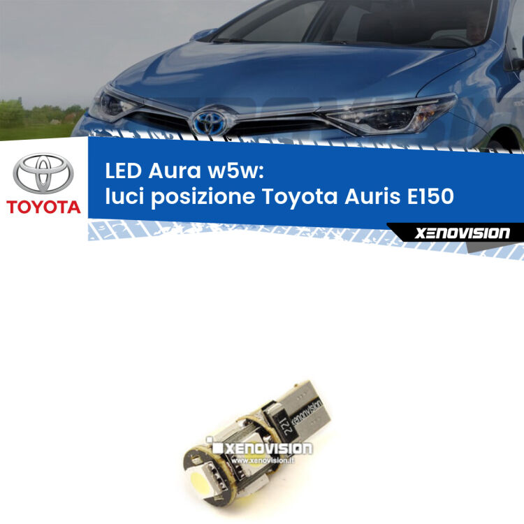 0 Luci posizione LED per Toyota Auris E150 2006-2012: Aura w5w <strong>LED luci posizione w5w per Toyota Auris</strong> E150 2006-2012. Una lampadina <strong>w5w</strong> canbus luce bianca 6000k modello Aura Xenovision.