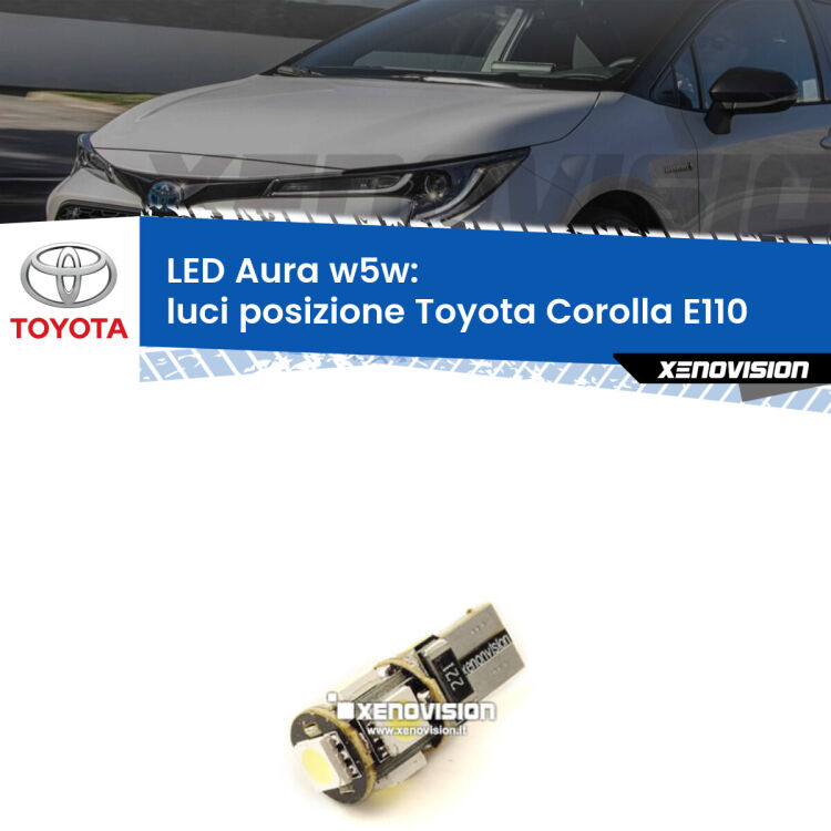 0 Luci posizione LED per Toyota Corolla E110 1997-2001: Aura w5w <strong>LED luci posizione w5w per Toyota Corolla</strong> E110 1997-2001. Una lampadina <strong>w5w</strong> canbus luce bianca 6000k modello Aura Xenovision.