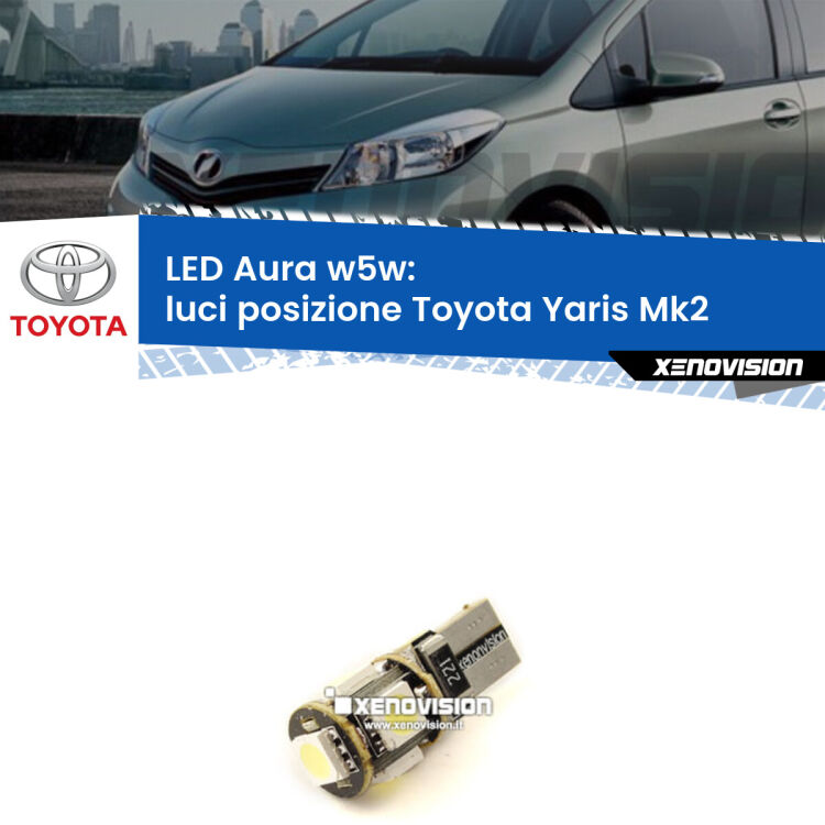 0 Luci posizione LED per Toyota Yaris Mk2 2005-2010: Aura w5w <strong>LED luci posizione w5w per Toyota Yaris</strong> Mk2 2005-2010. Una lampadina <strong>w5w</strong> canbus luce bianca 6000k modello Aura Xenovision.