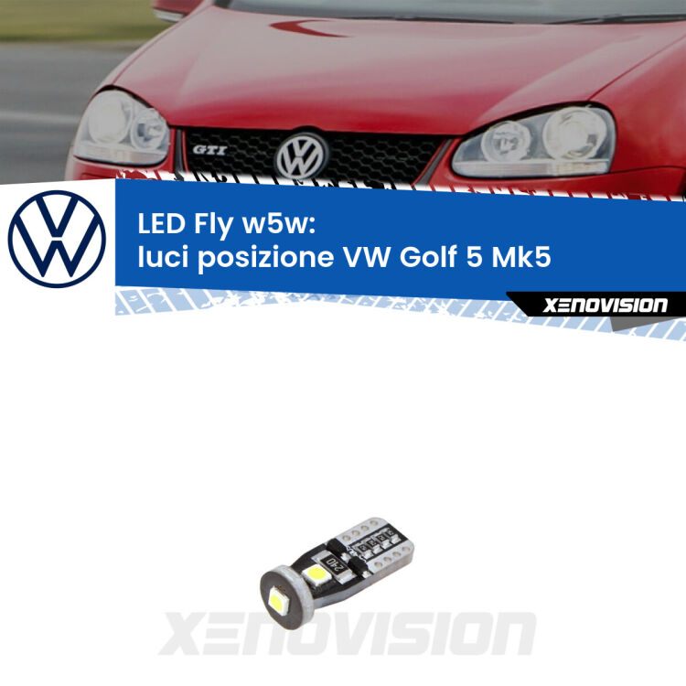 <strong>luci posizione LED per VW Golf 5</strong> Mk5 2003-2009. Coppia lampadine <strong>w5w</strong> Canbus compatte modello Fly Xenovision.