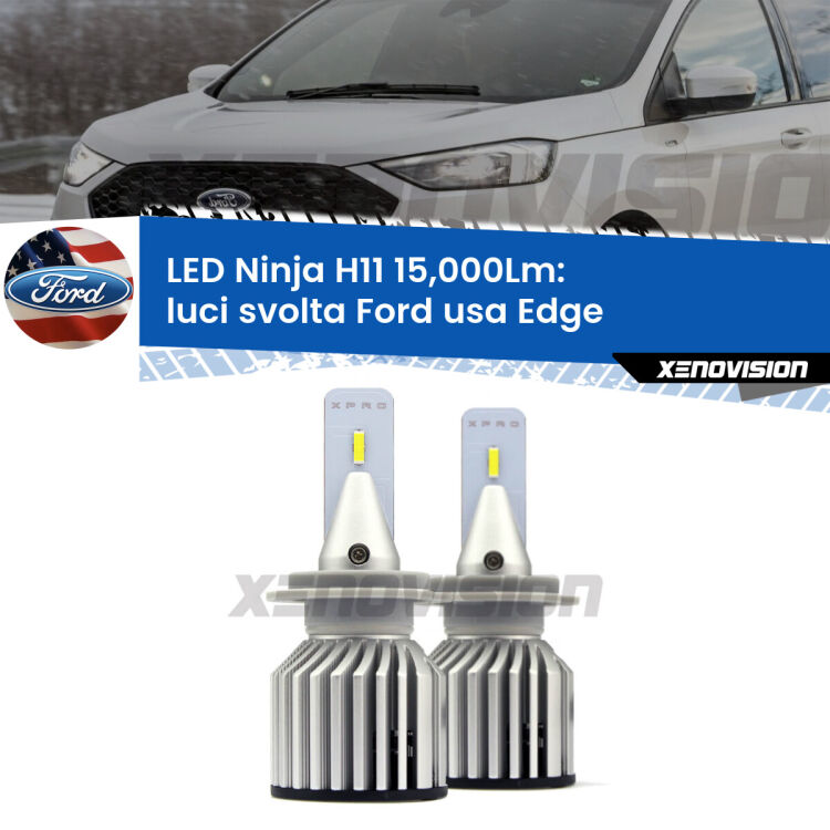 <strong>Kit luci svolta LED specifico per Ford usa Edge</strong>  2015 - 2018. Lampade <strong>H11</strong> Canbus da 15.000Lumen di luminosità modello Ninja Xenovision.