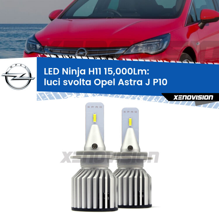 <strong>Kit luci svolta LED specifico per Opel Astra J</strong> P10 2009 - 2015. Lampade <strong>H11</strong> Canbus da 15.000Lumen di luminosità modello Ninja Xenovision.