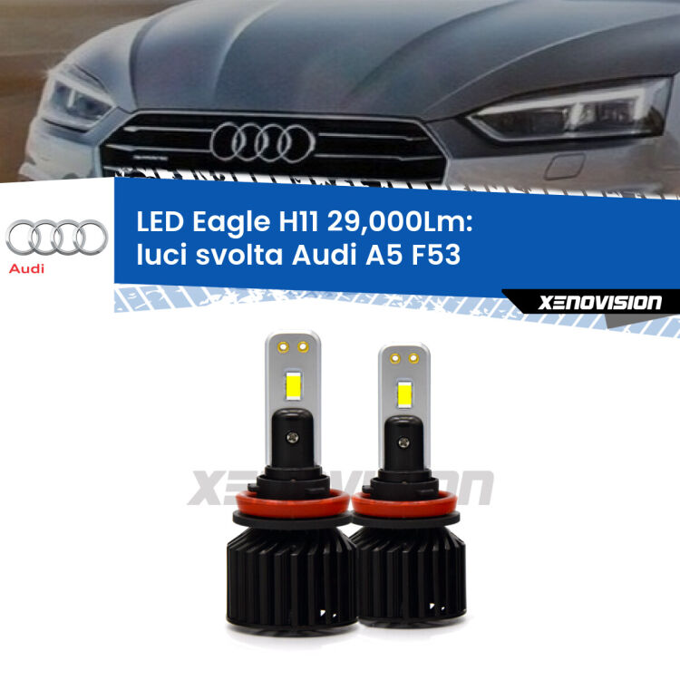 <strong>Kit luci svolta LED specifico per Audi A5</strong> F53 2016 - 2020. Lampade <strong>H11</strong> Canbus da 29.000Lumen di luminosità modello Eagle Xenovision.