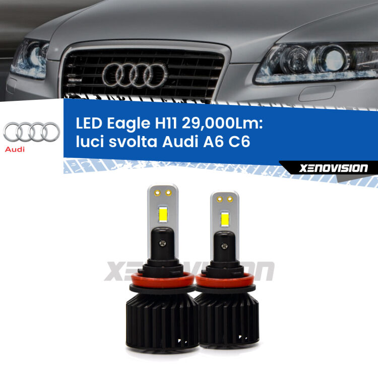 <strong>Kit luci svolta LED specifico per Audi A6</strong> C6 2004 - 2011. Lampade <strong>H11</strong> Canbus da 29.000Lumen di luminosità modello Eagle Xenovision.