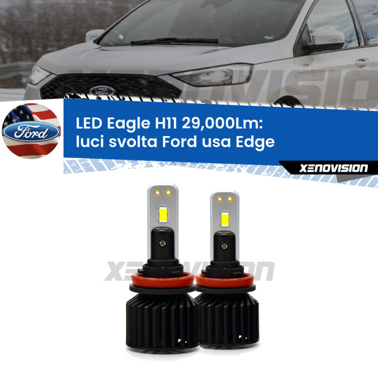 <strong>Kit luci svolta LED specifico per Ford usa Edge</strong>  2015 - 2018. Lampade <strong>H11</strong> Canbus da 29.000Lumen di luminosità modello Eagle Xenovision.