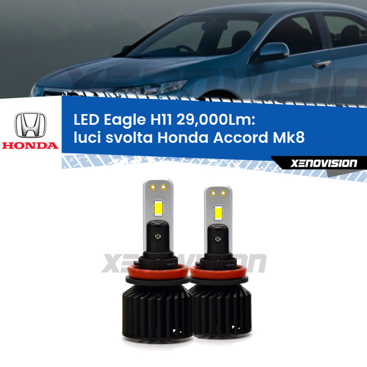 <strong>Kit luci svolta LED specifico per Honda Accord</strong> Mk8 2012 - 2015. Lampade <strong>H11</strong> Canbus da 29.000Lumen di luminosità modello Eagle Xenovision.