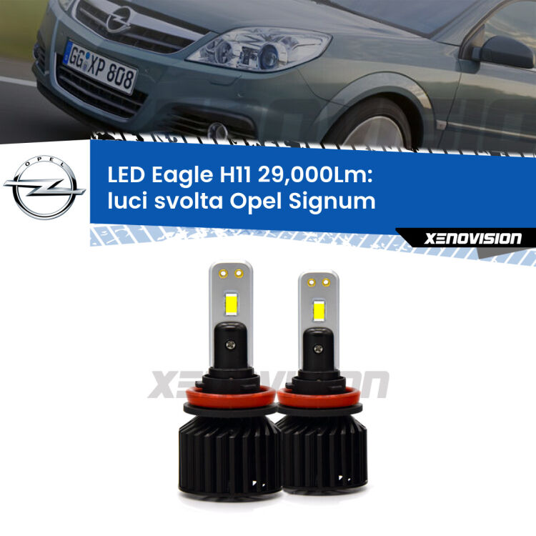 <strong>Kit luci svolta LED specifico per Opel Signum</strong>  2003 - 2005. Lampade <strong>H11</strong> Canbus da 29.000Lumen di luminosità modello Eagle Xenovision.