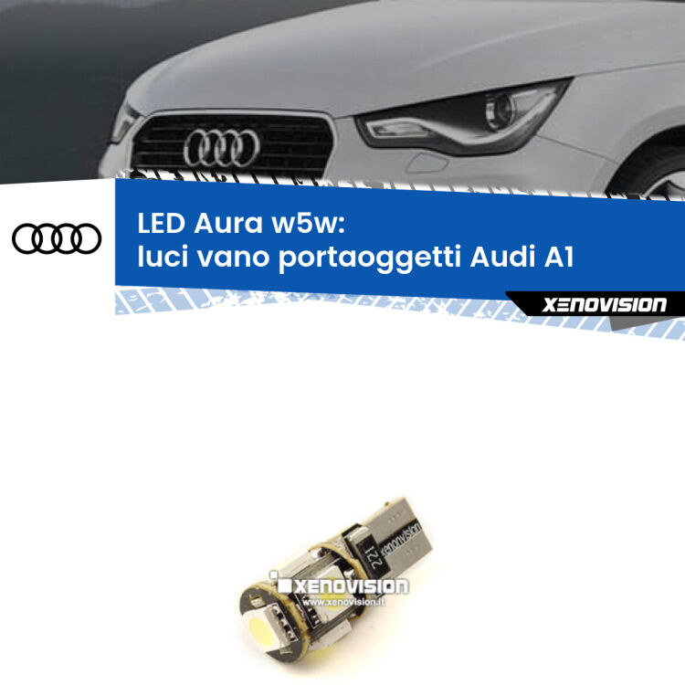 0 Luci Vano Portaoggetti LED per Audi A1  2010 - 2018: Aura w5w <strong>LED luci vano portaoggetti w5w per Audi A1</strong>  2010 - 2018. Una lampadina <strong>w5w</strong> canbus luce bianca 6000k modello Aura Xenovision.